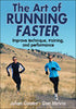 The Art of Running Faster - Ways to improve your technique, training and performance The Art of Running Faster - Ways to improve your technique, training and performance