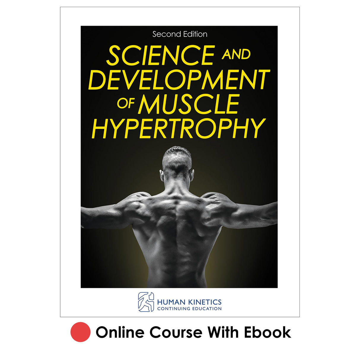 Science and Development of Muscle Hypertrophy 2nd Edition Online CE Course With Ebook