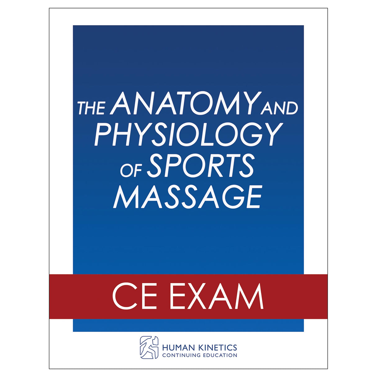 The Anatomy and Physiology of Sports Massage Online CE Exam Without Book