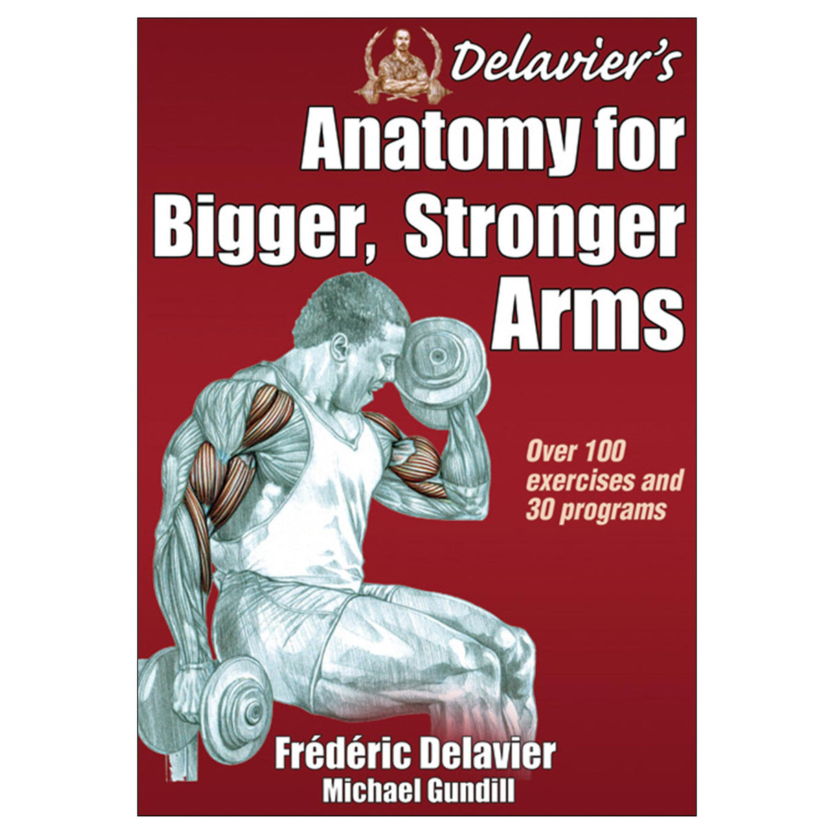 Delavier's Anatomy for Bigger, Stronger Arms