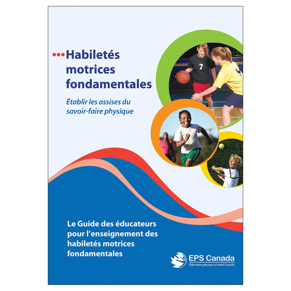 Habiletés motrices fondamentales: Le Guide des éducateurs pour l’enseignement des habiletés motrices fondamentales