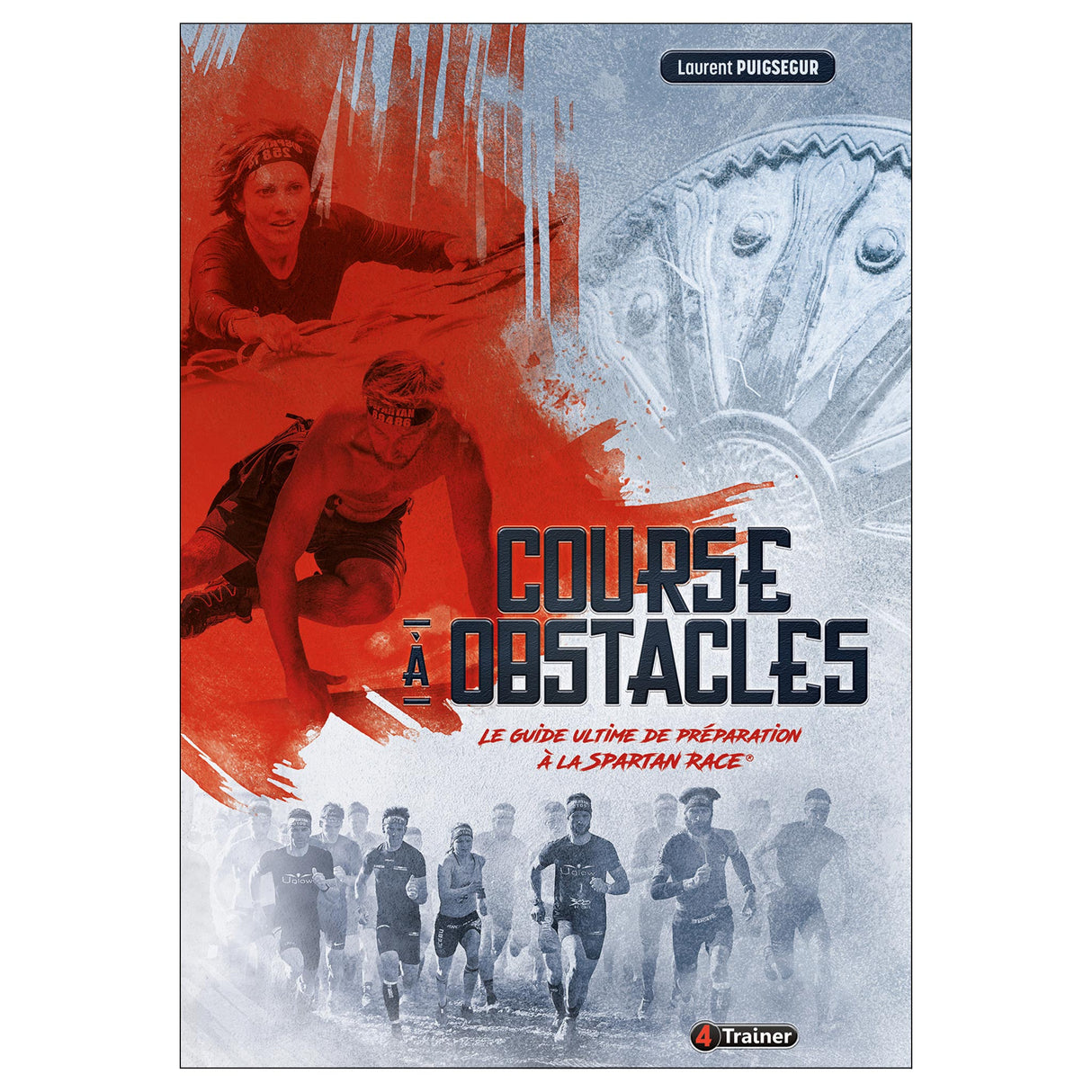 COURSE À OBSTACLES : LE GUIDE ULTIME DE PRÉPARATION À LA SPARTAN RACE