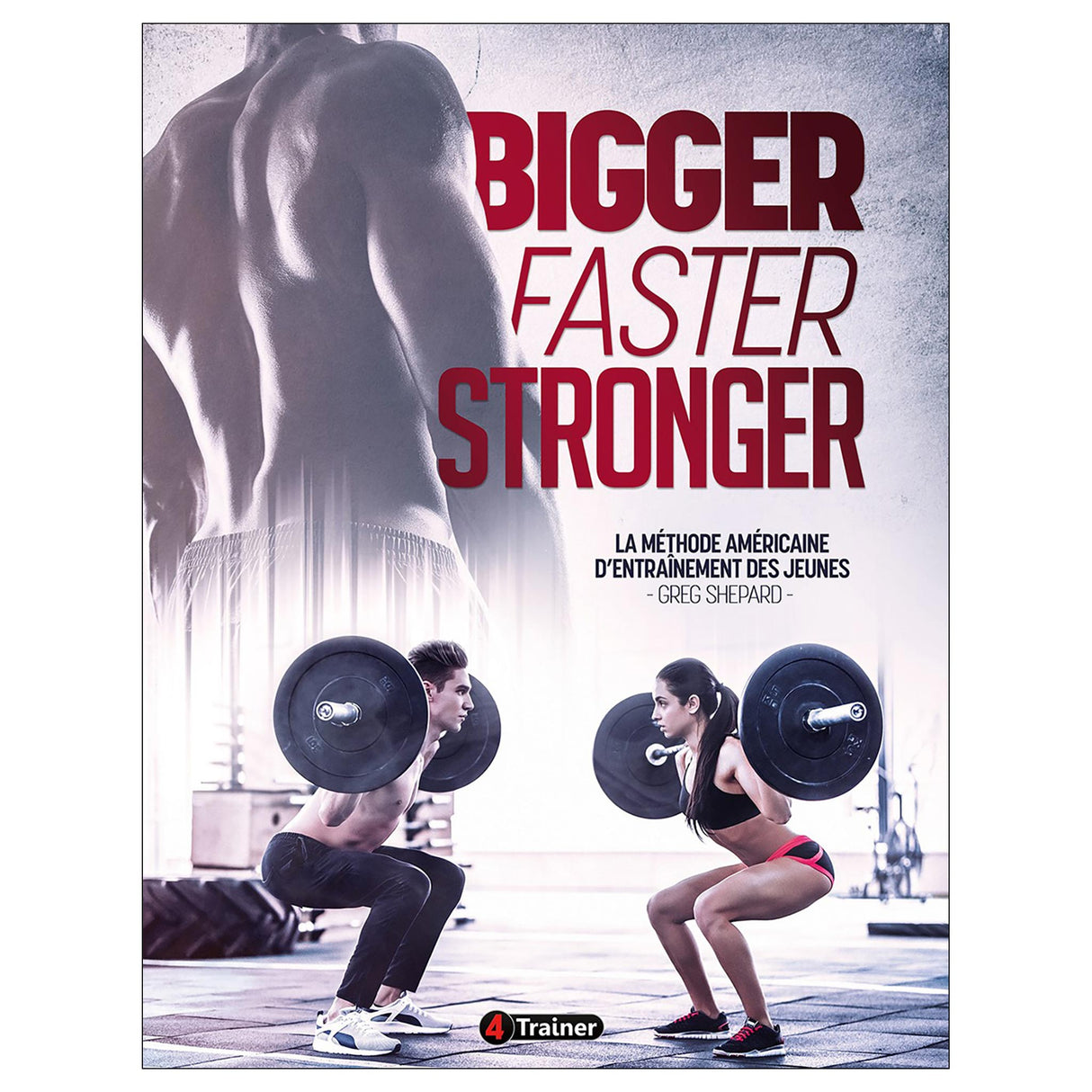 Bigger Faster Stronger - La méthode d'entraînement américaine des jeunes