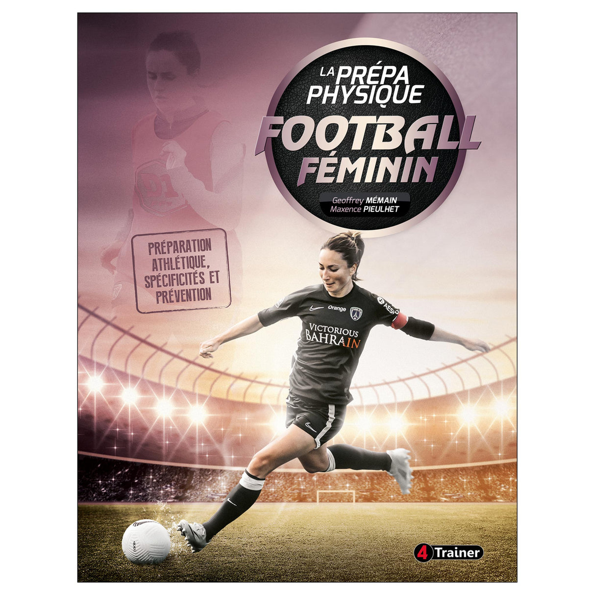 LA PRÉPA PHYSIQUE DU FOOTBALL FÉMININ : PRÉPARATION ATHLÉTIQUE, SPÉCIFICITÉS ET PRÉVENTION