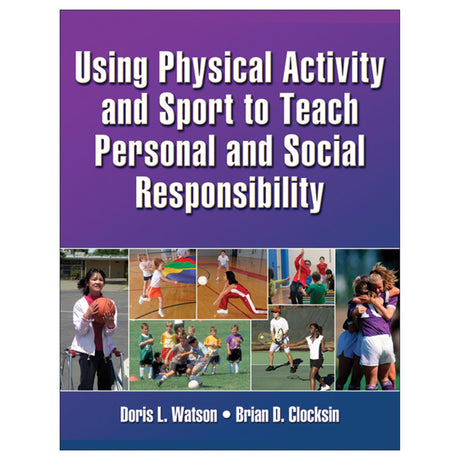 Using Physical Activity and Sport to Teach Personal and Social Responsibility