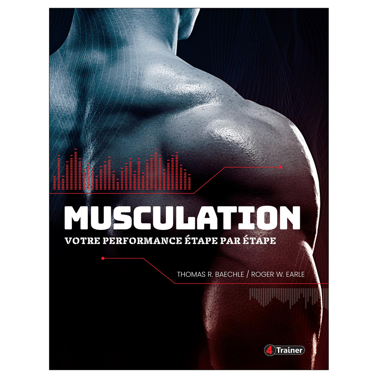 MUSCULATION : VOTRE PERFORMANCE ÉTAPE PAR ÉTAPE