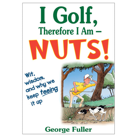 I Golf, Therefore I Am--Nuts!