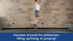 Fountain of youth for athleticism: Lifting, sprinting, or jumping?