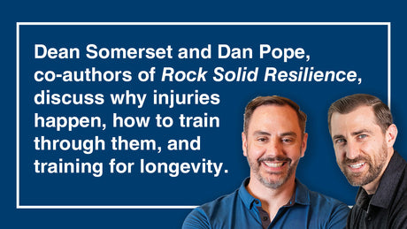 Prevent Injuries, Train for Longevity, and Build Rock Solid Resilience, with Dean Somerset and Dan Pope