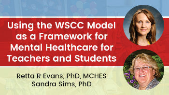Using the WSCC as a Framework for Mental Healthcare for Teachers and Students