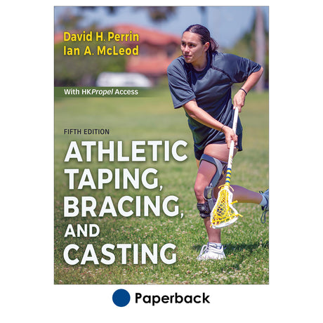 Athletic Taping, Bracing, and Casting 5th Edition With HKPropel Access