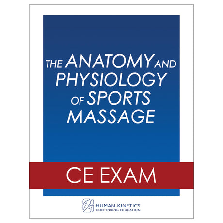 The Anatomy and Physiology of Sports Massage Online CE Exam Without Book