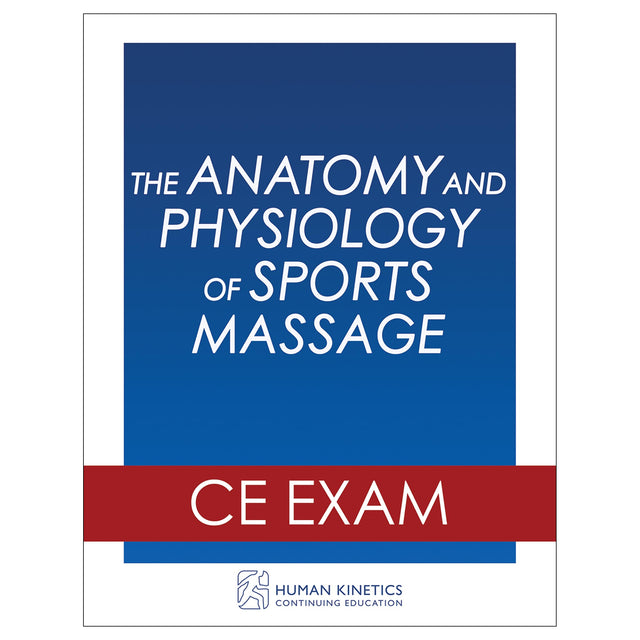 The Anatomy and Physiology of Sports Massage Online CE Exam Without Book