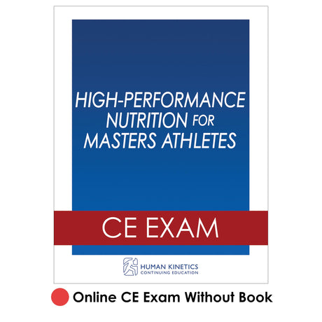 High-Performance Nutrition for Masters Athletes Online CE Exam Without Book