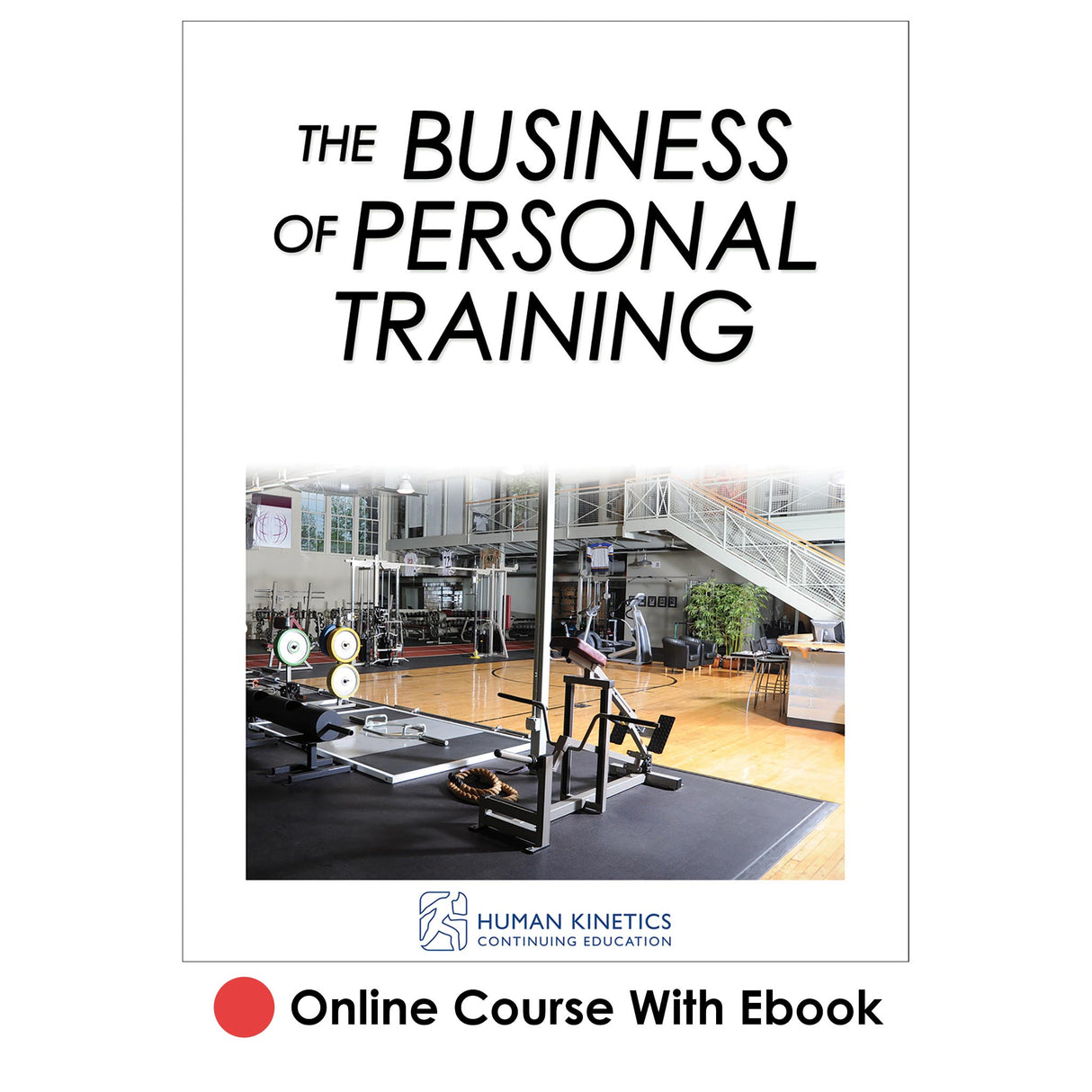 Business of Personal Training Online CE Course With Ebook, The