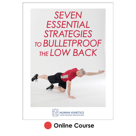 Seven Essential Strategies to Bulletproof the Low Back Online CE Course