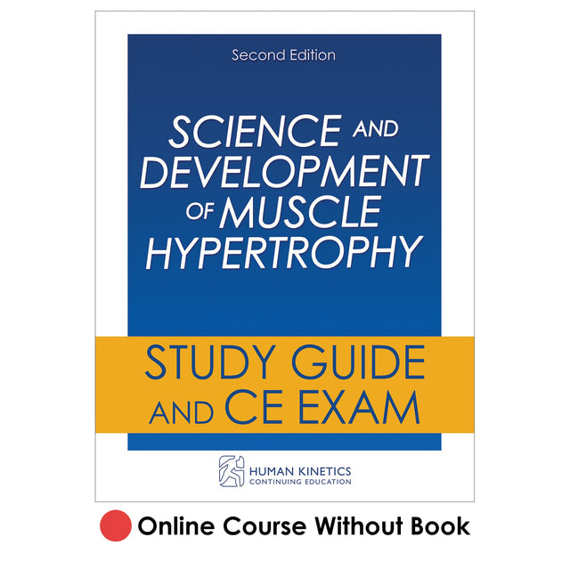 Science and Development of Muscle Hypertrophy 2nd Edition Online CE Course Without Book