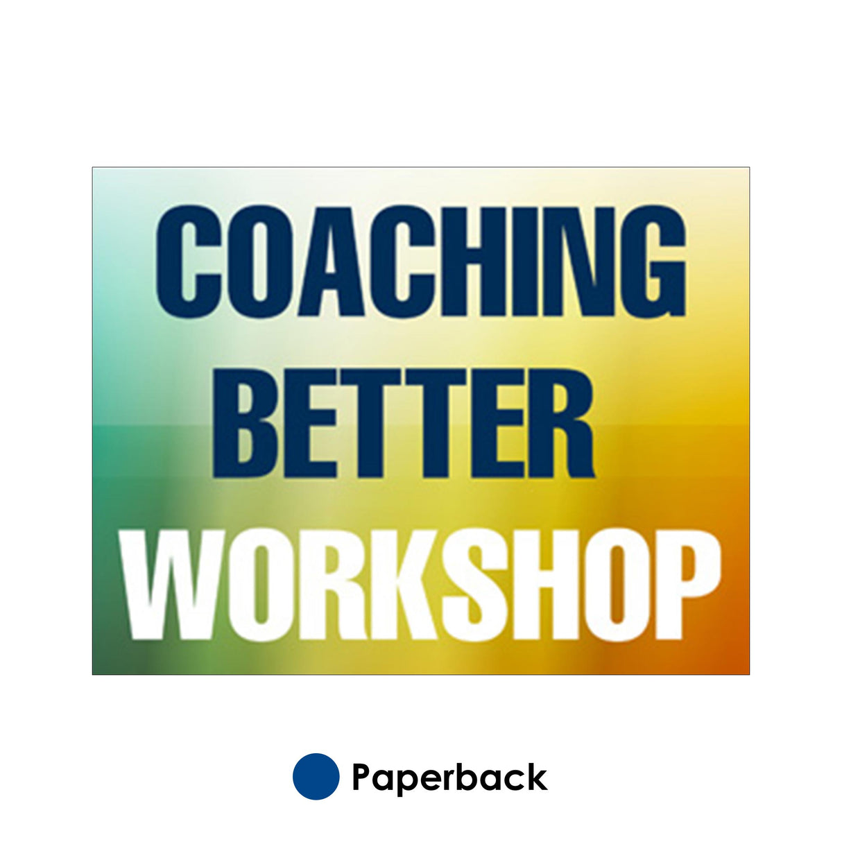 Coaching Better Workshop Print Version