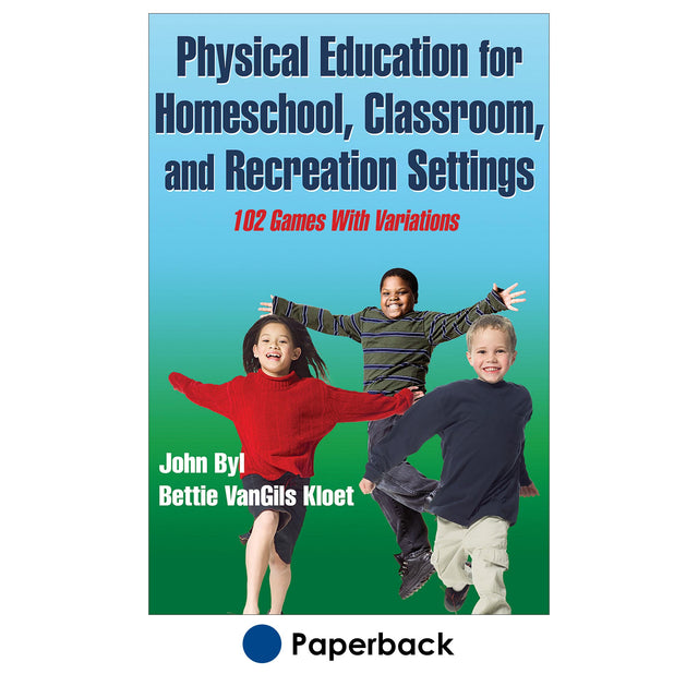 Physical Education for Homeschool, Classroom, and Recreation Settings