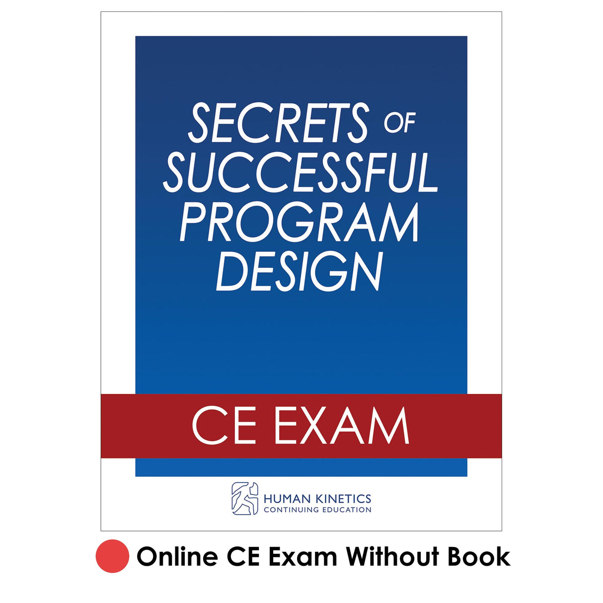 Secrets of Successful Program Design Online CE Exam Without Book